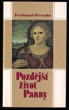 Pozdější život Panny - Ferdinand Peroutka (1980, Sixty-Eight Publishers) - ID: 351294