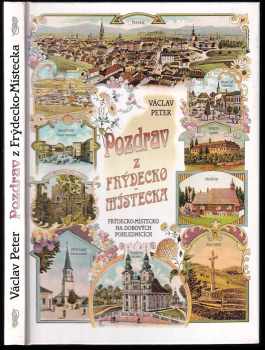 Pozdrav z Frýdecko-Místecka : Frýdecko-Místecko na dobových pohlednicích