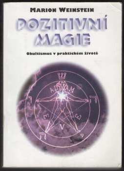 Marion Weinstein: Pozitivní magie : okultismus v praktickém životě