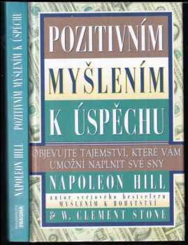 Pozitivním myšlením k úspěchu : objevujte tajemství, které vám umožní naplnit své sny - Napoleon Hill, W. Clement Stone (1996, Pragma) - ID: 525339