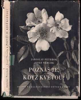 Poznáš je, když kvetou? + věnování a podpis Josefa Nerudy - Jaroslav M Petrbok, Josef Neruda (1951, Státní nakladatelství dětské knihy) - ID: 490485