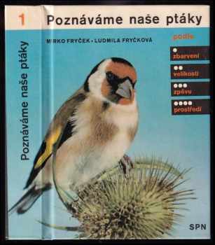 Poznáváme naše ptáky : podle zbarvení, velikosti, zpěvu, prostředí