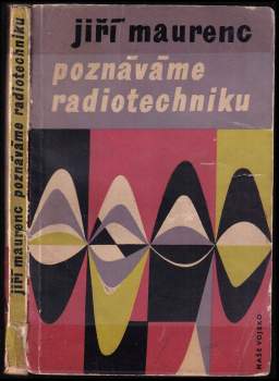 Jiří Maurenc: Poznáváme radiotechniku