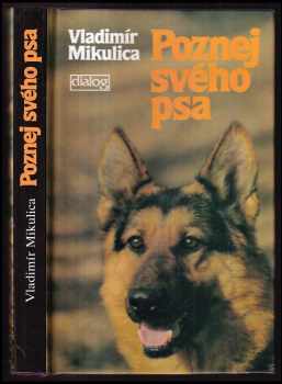 Poznej svého psa : etologie a psychologie psa - Vladimír Mikulica (1991, Dialog) - ID: 495039