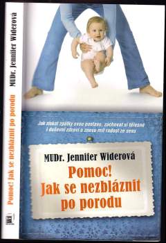 Jennifer Wider: Pozor! Jak se nezbláznit po porodu, aneb, Jak po narození dítěte získat zpět svou postavu, fyzické a duševní zdraví a obnovit sexuální život