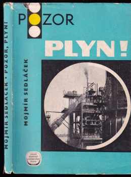 Mojmír Sedláček: Pozor, plyn! : Příručka pro praxi a školení : Určeno též žákům odb. škol a učňovských škol