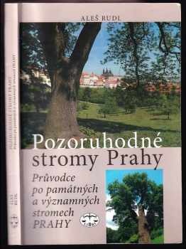 Aleš Rudl: Pozoruhodné stromy Prahy : průvodce po památných a významných stromech Prahy