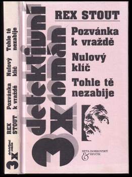 Rex Stout: Pozvánka k vraždě ; Nulový klíč ; Tohle tě nezabije