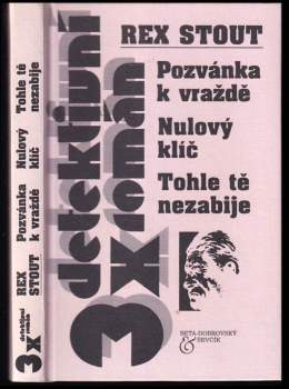 Rex Stout: Pozvánka k vraždě ; Nulový klíč ; Tohle tě nezabije