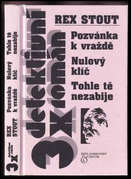 Rex Stout: Pozvánka k vraždě ; Nulový klíč ; Tohle tě nezabije