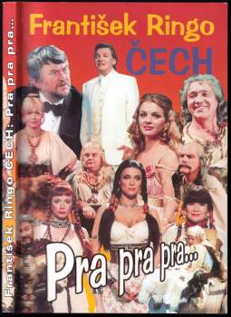 František Ringo Čech: Pra- Pra- Pra??? (literatura vymyšleného faktu), aneb, Příběhy lidí, kteří nikdy nežili!?!