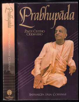 Satsvarūpa Dāsa Gosvāmī: Prabhupáda : život čistého oddaného : skutečný příběh o duchovním učiteli, který postavil chrám, ve kterém může žít celý svět