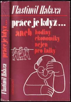 Práce je když--, aneb, Hodiny ekonomiky nejen pro laiky