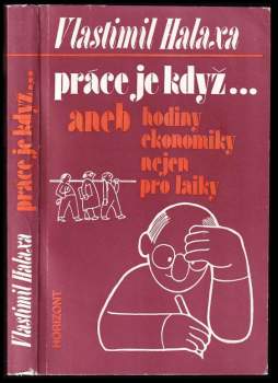 Práce je když--, aneb, Hodiny ekonomiky nejen pro laiky