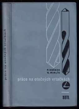 Práce na otočných vrtačkách : příručka - František Drábek, Vladimír Miklík (1966, Státní nakladatelství technické literatury) - ID: 740405
