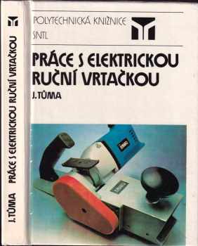 Práce s elektrickou ruční vrtačkou - Jan Tůma (1990, Státní nakladatelství technické literatury) - ID: 520185