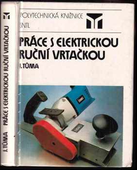 Práce s elektrickou ruční vrtačkou - Jan Tůma (1990, Státní nakladatelství technické literatury) - ID: 485187