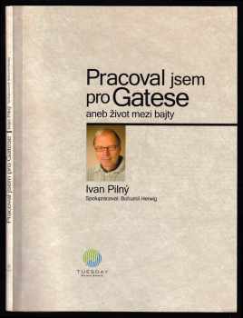 Ivan Pilný: Pracoval jsem pro Gatese, aneb, Život mezi bajty