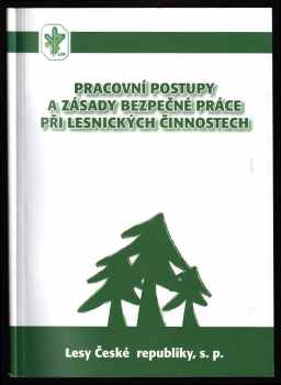 Pracovní postupy a zásady bezpečné práce při lesnických činnostech u podniku Lesy České republiky, s.p