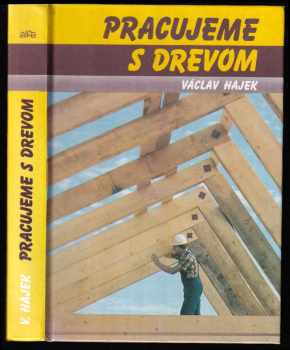 Pracujeme s drevom - Václav Hájek (1990, Alfa) - ID: 2271310