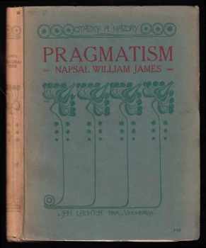 Pragmatism : nové jméno pro staré způsoby myšlení : populární přednášky o filosofii - William James (1918, Jan Laichter) - ID: 625008