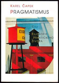 Karel Čapek: Pragmatismus, čili, Filosofie praktického života