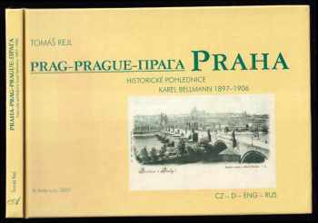 Tomáš Rejl: Praha : historické pohlednice - Prag - historische Ansichtskarten - Prague - early postcards = Praga : istoričeskije otkrytki : Karel Bellmann 1897-1906