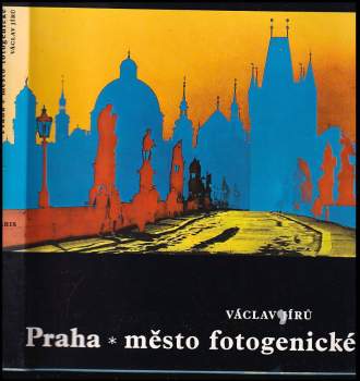 Václav Jírů: Praha - město fotogenické