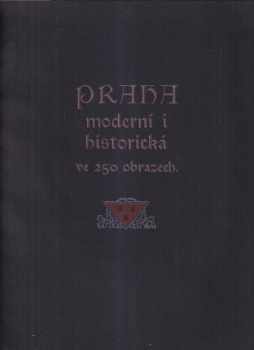 Praha moderní i historická ve 250 obrazech