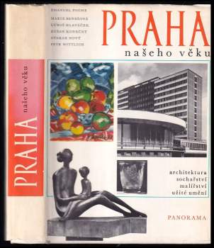 Praha našeho věku : čtvero knih o Praze : architektura : sochařství : malířství : užité umění - Emanuel Poche, Petr Wittlich, Luboš Hlaváček, Dušan Konečný, Otakar Nový, Marie Benešová (1978, Panorama) - ID: 773424