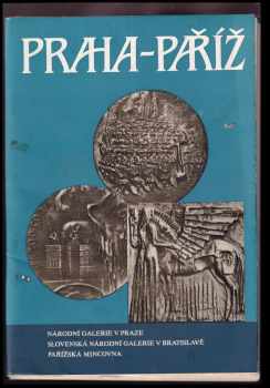 Praha - Paříž : Umění a umělci na čs a francouzské medaili 20. stol. : Katalog výstavy, Praha listopad-prosinec 1988.