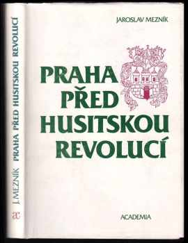 Jaroslav Mezník: Praha před husitskou revolucí