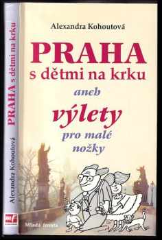Praha s dětmi na krku, aneb, Výlety pro malé nožky