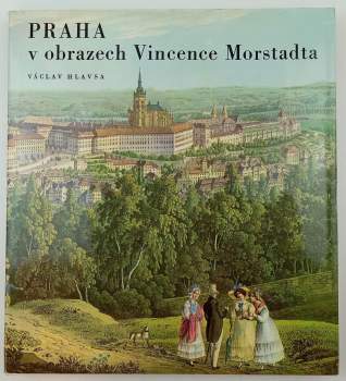 Praha v obrazech Vincence Morstadta
