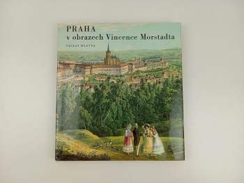 Praha v obrazech Vincence Morstadta