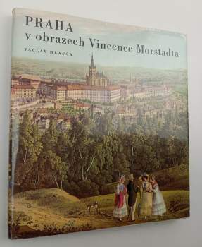 Praha v obrazech Vincence Morstadta