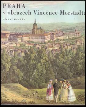 Václav Hlavsa: Praha v obrazech Vincence Morstadta