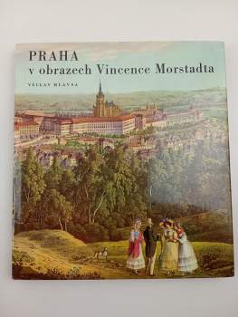 Praha v obrazech Vincence Morstadta