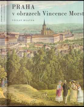 Praha v obrazech Vincence Morstadta - Václav Hlavsa (1973, Orbis) - ID: 810554