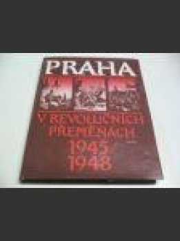 Praha v revolučních přeměnách 1945/1948