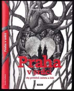Renáta Fučíková: Praha v srdci - 189 příběhů města a lidí
