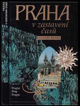 Praha v zastavení časů : Prague in the mirror of time = Prag im Stillstand der Zeiten = Prague aux étapes des temps