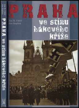 Jan Boris Uhlíř: Praha ve stínu hákového kříže