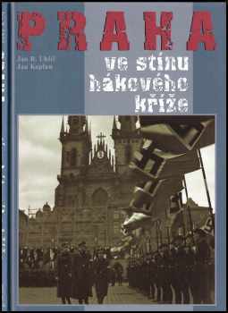Praha ve stínu hákového kříže - Jan Boris Uhlíř, Jan Kaplan (2005, Ottovo nakladatelství) - ID: 959767