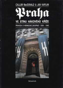 Praha ve stínu hákového kříže : pravda o německé okupaci 1939-1945 - C. A MacDonald (1995, Melantrich) - ID: 738357