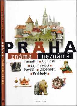 Milada Motlová: Praha známá i neznámá : památky, události, zajímavosti, pověsti, osobnosti, přehledy