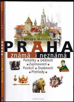 Milada Motlová: Praha známá i neznámá : památky, události, zajímavosti, pověsti, osobnosti, přehledy