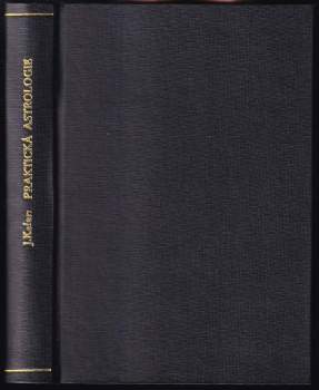 Praktická astrologie, aneb, Umění předvídání a boje proti osudu