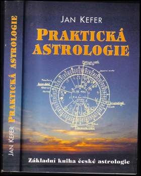 Jan Kefer: Praktická astrologie, aneb, Umění předvídání a boje proti osudu