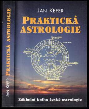 Jan Kefer: Praktická astrologie, aneb, Umění předvídání a boje proti osudu